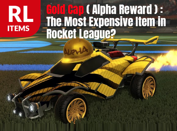 Gold Cap(Alpha Reward): The Most Expensive Item in Rocket League?